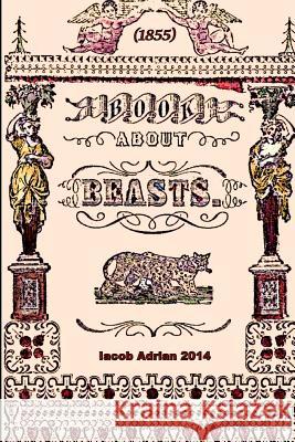 Book about beasts (1855) Adrian, Iacob 9781507826362 Createspace