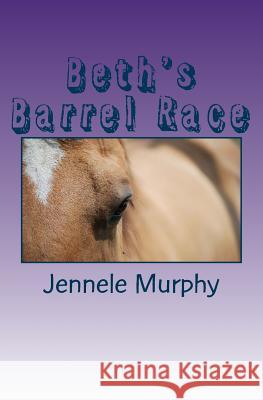 Beth's Barrel Race Jennele Murphy 9781507828168 Createspace