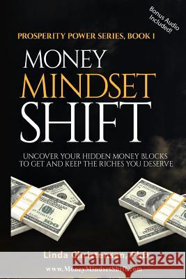 Money Mindset Shift: Uncover Your Hidden Money Blocks to Get and Keep the Riches You Deserve Linda Christense 9781507828823