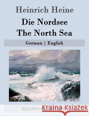 Die Nordsee / The North Sea: German - English Heinrich Heine Emma Lazarus 9781507829455 Createspace
