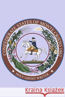 Confederate States of Monte Cristo: Newly Discovered Adventures of Sherlock Holmes Holy Ghost Writer 9781507830611 Createspace