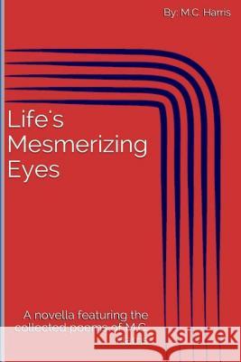 Life's Mesmerizing Eyes M. C. Harris 9781507830734 Createspace