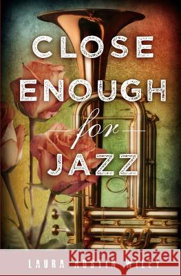 Close Enough for Jazz Laura Austin Wiley 9781507831151