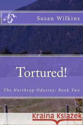 Tortured!: The Northrup Odyssey: Book Two Susan Abigail Wilkins 9781507831588 Createspace