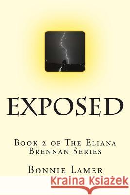 Exposed: Book 2 of The Eliana Brennan Series Lamer, Bonnie 9781507832882 Createspace