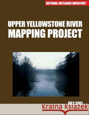 Upper Yellowstone River Mapping Project July 2001 U S Fish & Wildlife Service 9781507833056 Createspace