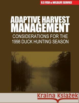 Adaptive Harvest Management: Considerations for the 1998 Duck Hunting Season U S Fish & Wildlife Service 9781507833131 Createspace