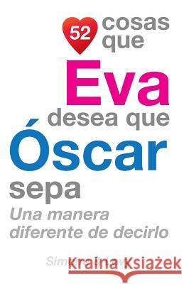 52 Cosas Que Eva Desea Que Óscar Sepa: Una Manera Diferente de Decirlo Simone 9781507833148