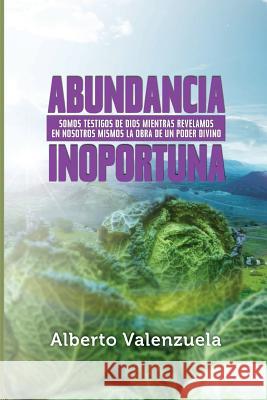 Abundancia Inoportuna Alberto Valenzuela 9781507833254