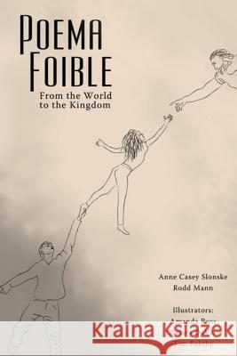 Poema Foible: From the World to the Kingdom Rodd Mann Anne Slonske Spica 9781507833889