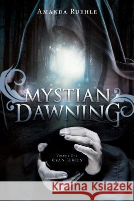 Mystian Dawning: Cyan Series Volume 1 Amanda Ruehle 9781507834527