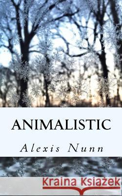Animalistic Alexis Nunn Karissa France 9781507834909 Createspace Independent Publishing Platform