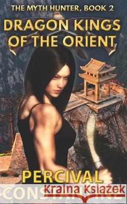 Dragon Kings of the Orient Percival Constantine 9781507834978