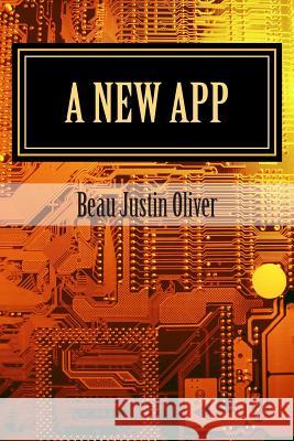 A new app Oliver, Beau Justin 9781507835302 Createspace