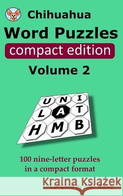 Chihuahua Word Puzzles Compact Edition Volume 2: 100 nine-letter puzzles in a compact format Walker, Alan 9781507835951 Createspace