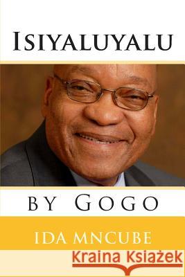Isiyaluyalu Gogo Ida Mncube 9781507836002 Createspace