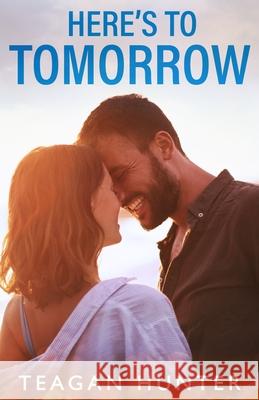 Here's to Tomorrow Teagan Hunter 9781507836026 Createspace