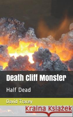 Death Cliff Monster: Half Dead MR David D. Tracey 9781507836156