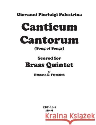 Canticum Cantorum - brass quintet score Kenneth Friedrich 9781507836446 Createspace Independent Publishing Platform