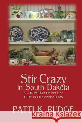 Stir Crazy in South Dakota: a collection of recipes from South Dakota cooks Rudge, Patti K. 9781507836460 Createspace