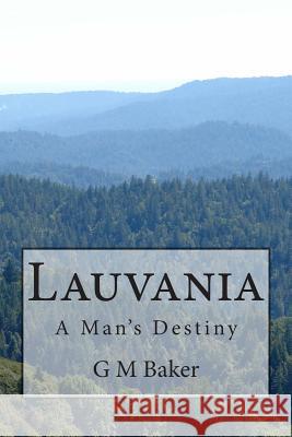 Lauvania: A Man's Destiny G. M. Baker 9781507838440 Createspace