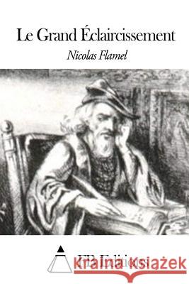 Le Grand Éclaircissement Flamel, Nicolas 9781507838587 Createspace