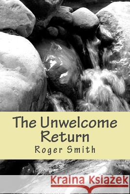 The Unwelcome Return MR Roger Stuart Smith 9781507838754