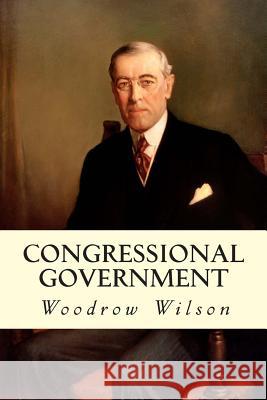 Congressional Government Woodrow Wilson 9781507838891 Createspace