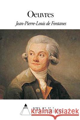 Oeuvres Jean-Pierre-Louis De Fontanes Fb Editions 9781507839386 Createspace