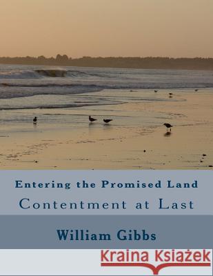 Entering the Promised Land: Contentment at Last William D. Gibb 9781507839904 Createspace