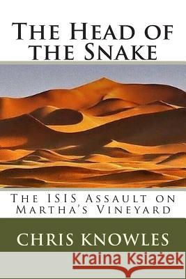 The Head of the Snake: The ISIS Assault on Martha's Vineyard Knowles, Chris 9781507839966