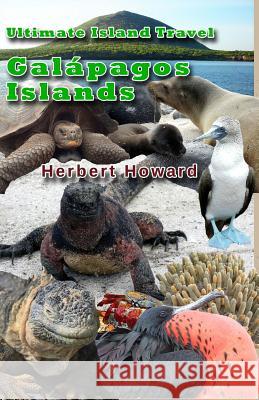 Ultimate Island Travel: Galapagos Islands Herbert Howard 9781507840184 Createspace