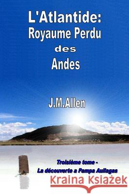 Atlantide: Royaume perdu des Andes Allen, J. M. 9781507840863 Createspace