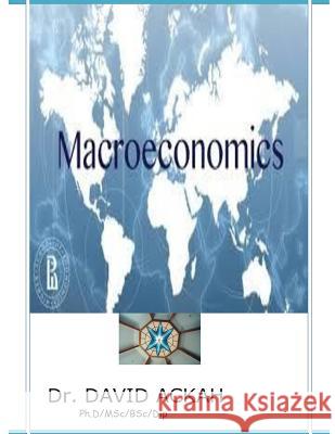 Macroeconomics: Economics Principles II Dr David Ackah 9781507841044