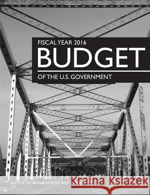 Fiscal Year 2016 Budget of the U.S. Government Office of Management and Budget 9781507842355 Createspace