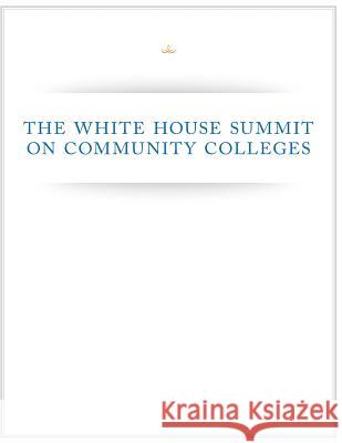 The White House Summit on Community Colleges Executive Office of the President 9781507843918 Createspace