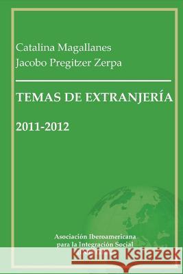 Temas de Extranjería 2011-2012: Recopilación de artículos en materia de inmigración y extranjería en España Magallanes, Catalina 9781507844533 Createspace
