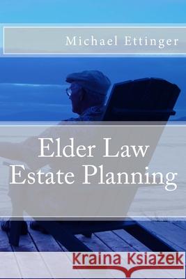 Elder Law Estate Planning Michael Ettinger 9781507844953