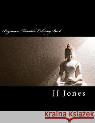 Beginner Mandala Coloring Book Jj Jones 9781507845134 Createspace Independent Publishing Platform