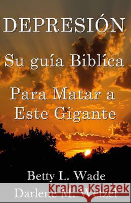 Depresion: Su guia biblica Para Matar a Este Gigante Wetzel, Darlene M. 9781507845363 Createspace