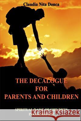 The Decalogue for Parents and Children: Spiritual Raise of Children in Our Hands! Claudia Nit 9781507847428 
