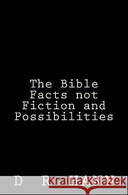 The Bible Facts not Fiction and Possibilities Hann, D. R. 9781507847466 Createspace