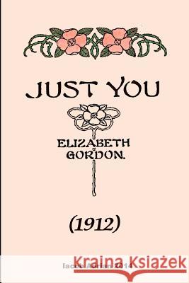 Just you (1912) Elizabeth Gordon Adrian, Iacob 9781507847954 Createspace