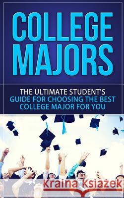 College Majors: The Ultimate Student's Guide for Choosing The Best College Major For You Lincoln, Caesar 9781507847961 Createspace