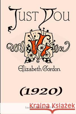 Just you (1920) Elizabeth Gordon Adrian, Iacob 9781507848654 Createspace