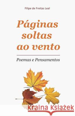 Páginas Soltas ao Vento: Poesia e Pensamentos De Freitas Leal, Filipe 9781507848777 Createspace