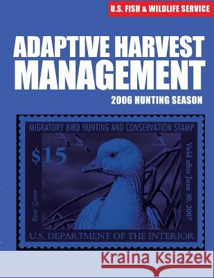 Adaptive Harvest Management 2006 Hunting Season U S Fish & Wildlife Service 9781507849026 Createspace