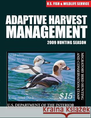 Adaptive Harvest Management 2009 Hunting Season U S Fish & Wildlife Service 9781507849187 Createspace