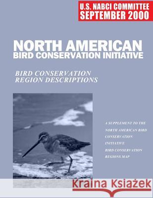 North American Bird Conservation Initiative: Bird Conservation Region Descriptions U. S. Nabci Committee 9781507849736 Createspace