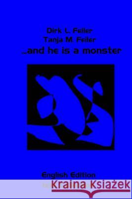 ...and He Is a Monster: Text Collection English Edition D. Dirk L. Feile T. Tanja M. Feile 9781507849903 Createspace